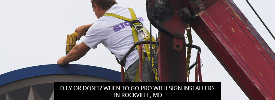 D.I.Y or Don’t? When to Go Pro with Sign Installers in Rockville, MD