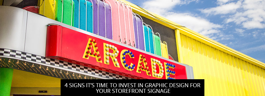 4 Signs It’s Time to Invest in Graphic Design for Your Storefront Signage