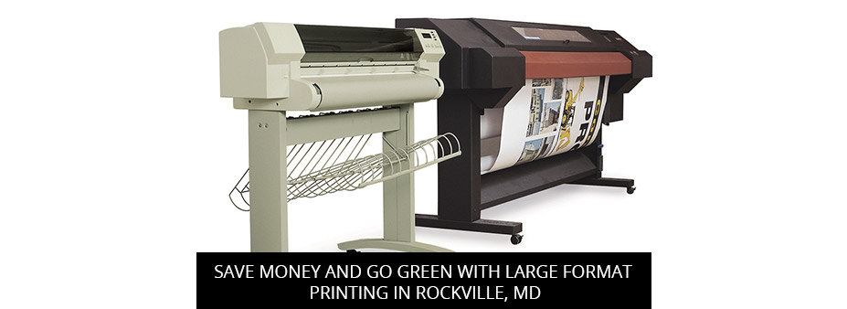 Save Money and Go Green with Large Format Printing in Rockville, MD