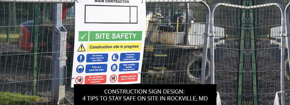 Construction Sign Design: 4 Tips To Stay Safe On Site In Rockville, MD