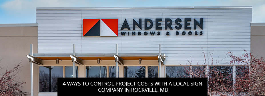 4 Ways To Control Project Costs With A Local Sign Company In Rockville, MD