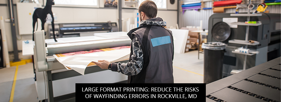 Large Format Printing: Reduce The Risks Of Wayfinding Errors In Rockville, MD