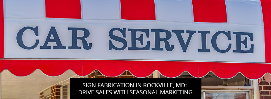 Sign Fabrication in Rockville, MD: Drive Sales with Seasonal Marketing