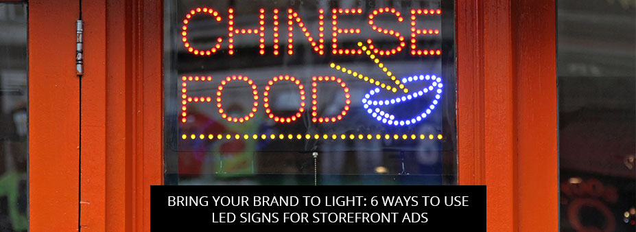 Bring Your Brand To Light: 6 Ways To Use LED Signs For Storefront Ads