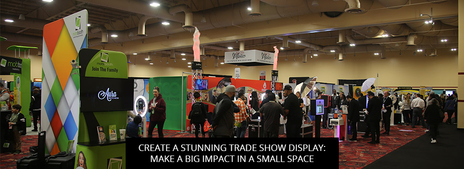 Create A Stunning Trade Show Display: Make A Big Impact In A Small Space