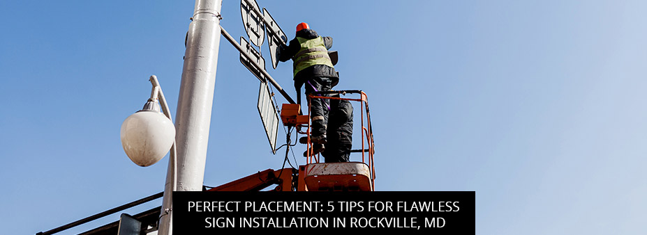 Perfect Placement: 5 Tips For Flawless Sign Installation In Rockville, MD