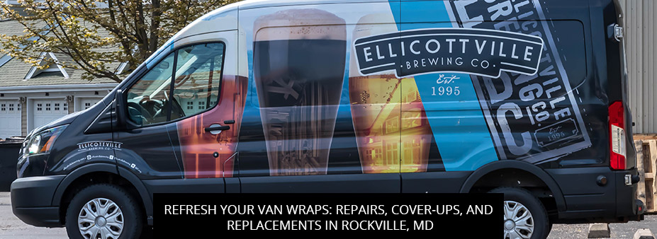 Refresh Your Van Wraps: Repairs, Cover-Ups, And Replacements In Rockville, MD