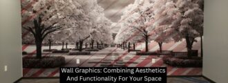 Wall Graphics: Combining Aesthetics And Functionality For Your Space