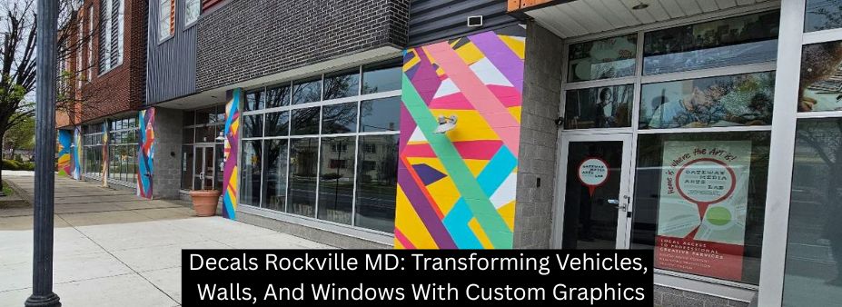 Decals Rockville MD: Transforming Vehicles, Walls, And Windows With Custom Graphics