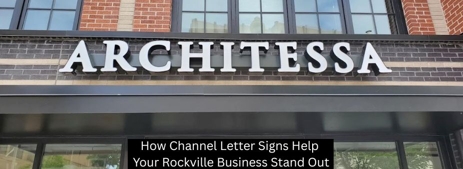 How Channel Letter Signs Help Your Rockville Business Stand Out