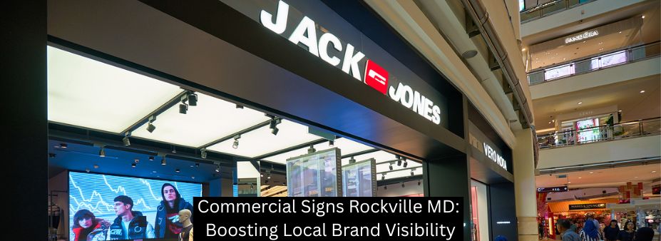 Commercial Signs Rockville MD: Boosting Local Brand Visibility