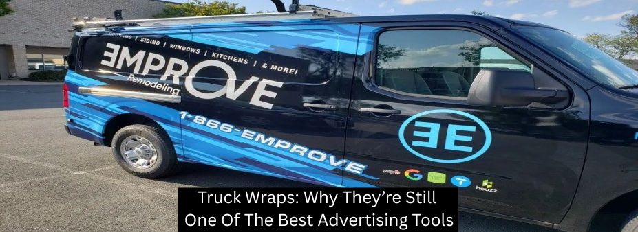 Truck Wraps: Why They’re Still One Of The Best Advertising Tools