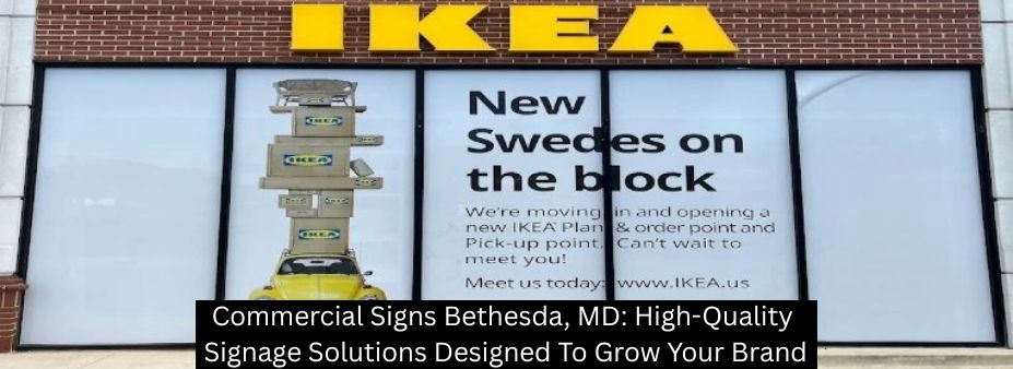 Commercial Signs Bethesda, MD: High-Quality Signage Solutions Designed To Grow Your Brand