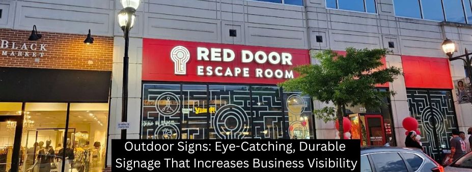 Outdoor Signs: Eye-Catching, Durable Signage That Increases Business Visibility