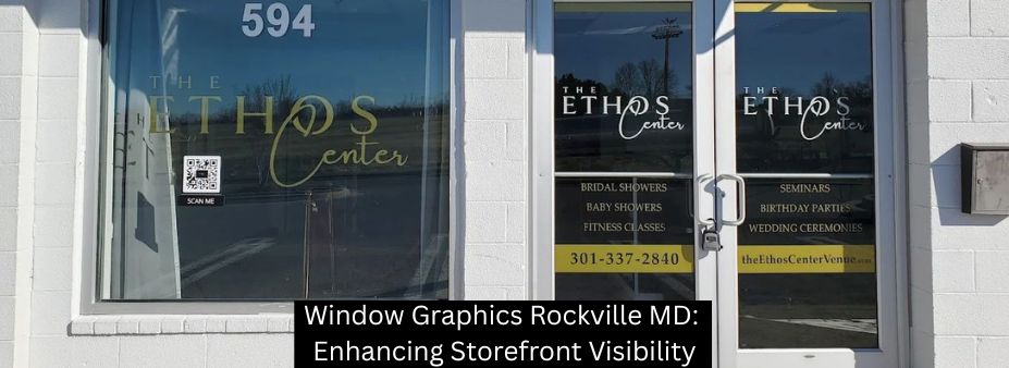 Window Graphics Rockville MD: Enhancing Storefront Visibility