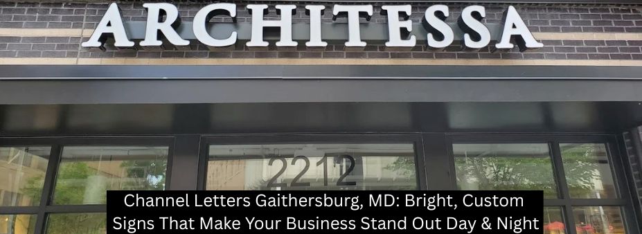 Channel Letters Gaithersburg, MD: Bright, Custom Signs That Make Your Business Stand Out Day & Night