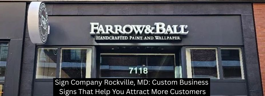 Sign Company Rockville, MD: Custom Business Signs That Help You Attract More Customers