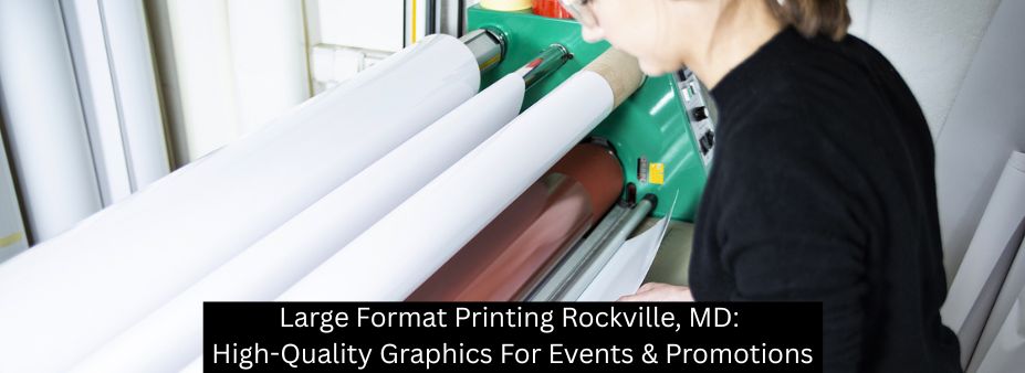 Large Format Printing Rockville, MD: High-Quality Graphics For Events & Promotions