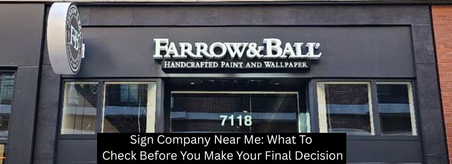 SIGN COMPANY NEAR ME: WHAT TO CHECK BEFORE YOU MAKE YOUR FINAL DECISION