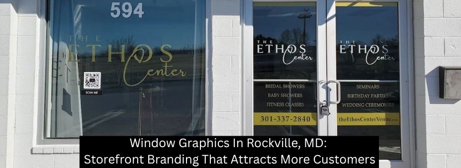Window Graphics In Rockville, MD: Storefront Branding That Attracts More Customers - Rockville Sign Company